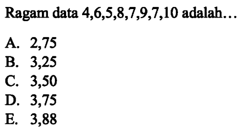 Ragam data 4,6,5,8,7,9,7,10 adalah ....