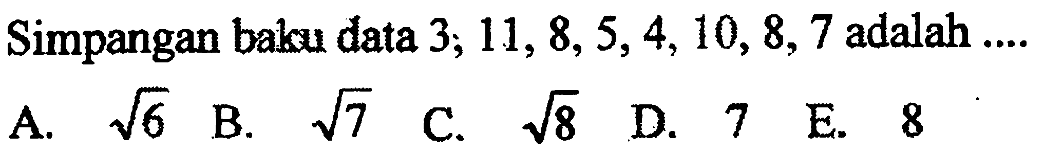 Simpangan baku data 3, 11, 8,5,4, 10, 8, 7 adalah ....