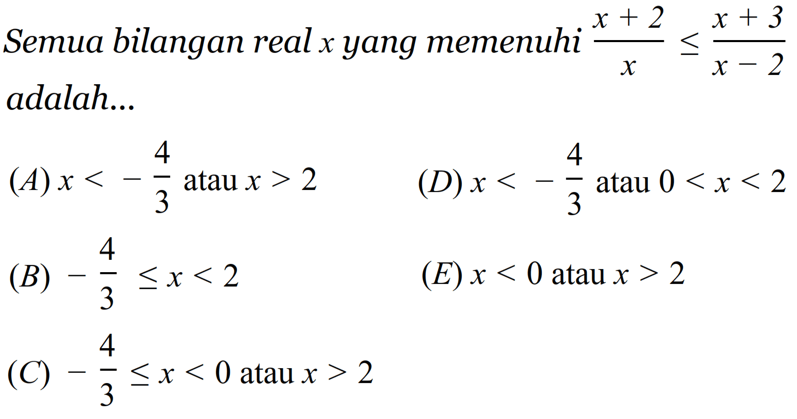 Semua bilangan real  x  yang memenuhi  (x+2)/x<=(x+3)/(x-2) adalah... 