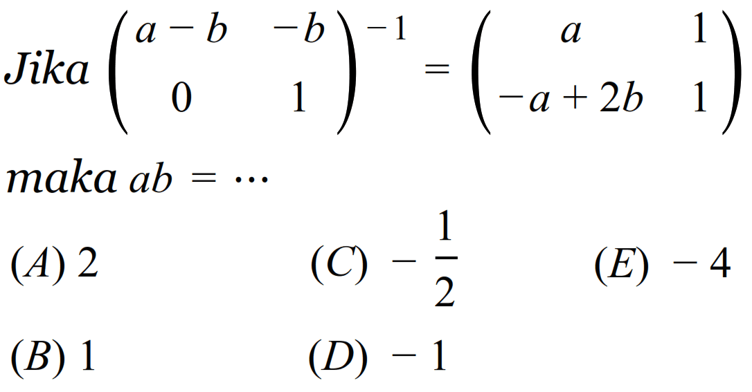 Jika (a-b -b 0 1)^(-1)=(a 1 -a+2b 1) maka ab=