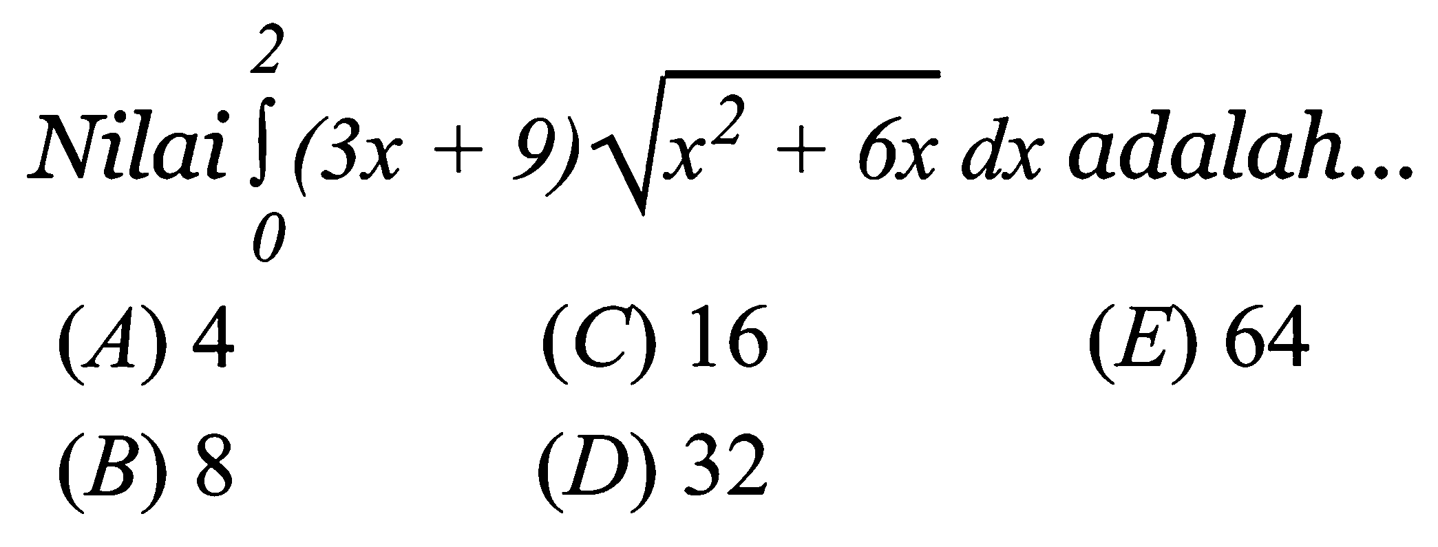 Nilai integral 0 2 (3x+9) akar(x^2+6x) dx adalah ... 