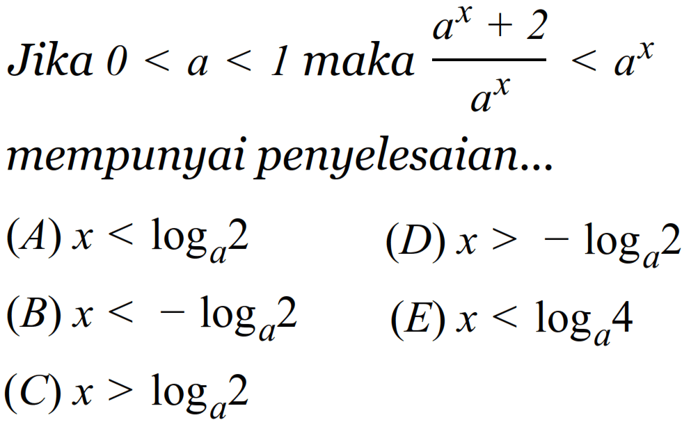 Jika 0 < a < 1 maka (a^x+2)/a^x mempunyai penyelesaian