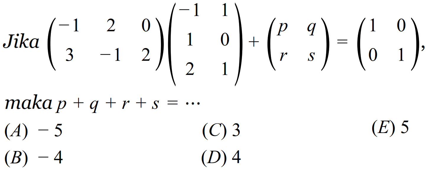 Jika (-1 2 0 3 -1 2)(-1 1 1 0 2 1)+(p q r s)=(1 0 0 1), maka p + q +r + s =