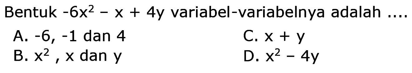 Bentuk -6x^2-x+4y variabel-variabelnya adalah .... 