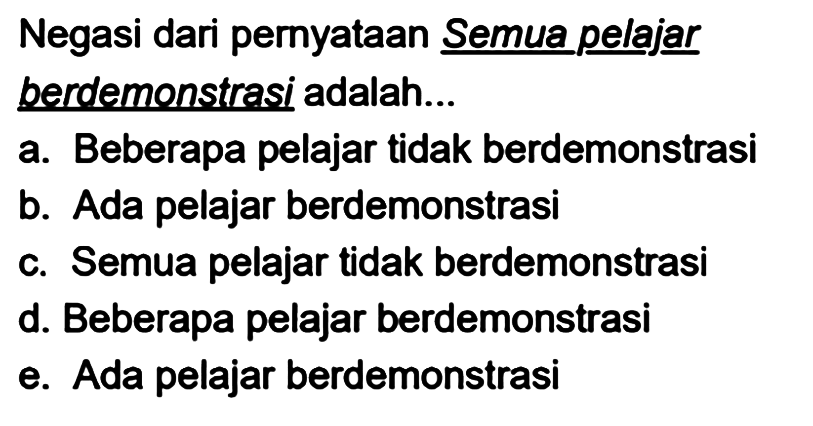 Negasi dari pernyataan Semua pelajar berdemonstrasi adalah...
