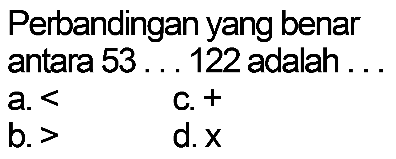 Perbandingan yang benar antara 53 ... 122 adalah...