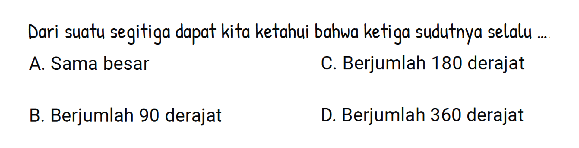 Dari suatu segitiga dapat kita ketahui bahwa ketiga sudutnya selalu ...
