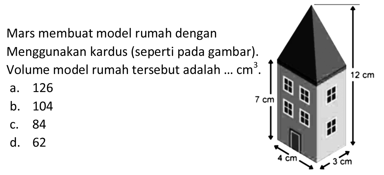 Mars membuat model rumah dengan Menggunakan kardus (seperti pada gambar). Volume model rumah tersebut adalah ... cm^3.