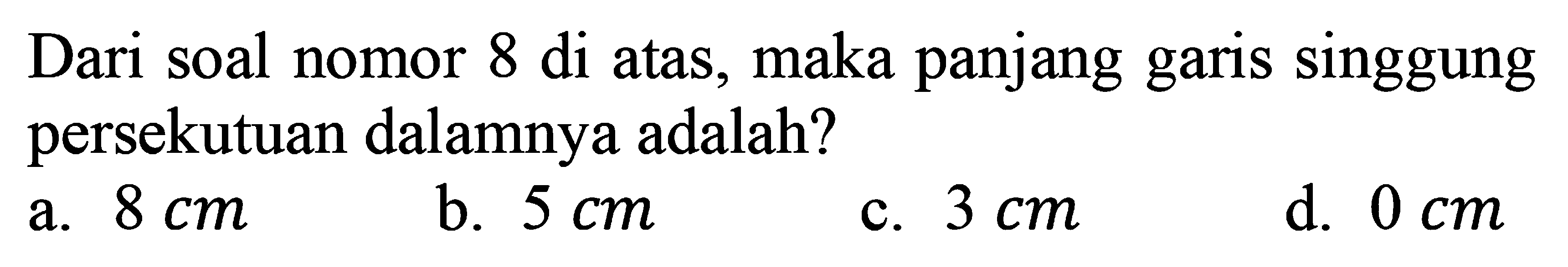 Dari soal nomor 8 di atas, maka panjang garis singgung persekutuan dalamnya adalah? 