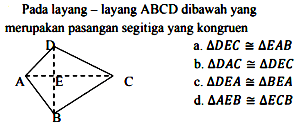 Pada layang-layang ABCD dibawah yang merupakan pasangan segitiga yang kongruen 