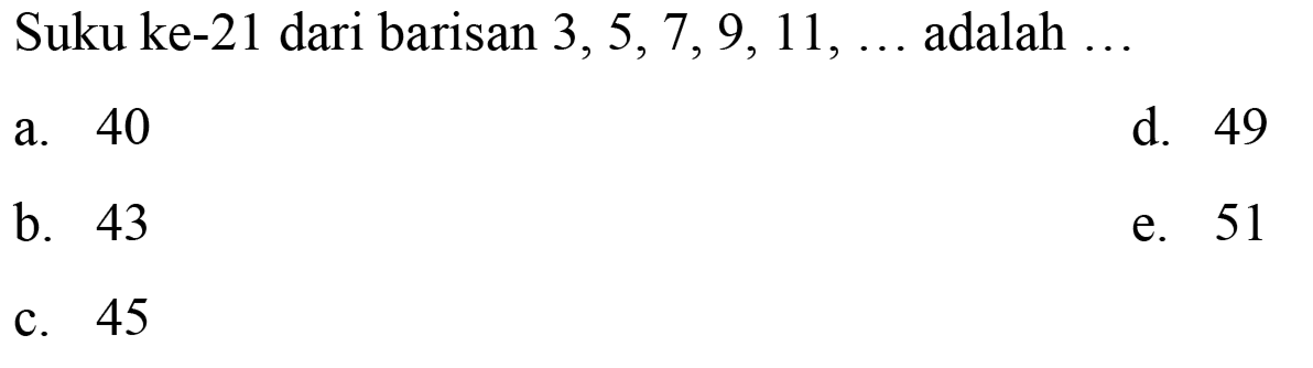 Suku ke-21 dari barisan 3, 5,7, 9, 11,.... adalah 