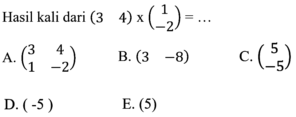 Hasil kali dari (3 4)x(1 -2)= ...