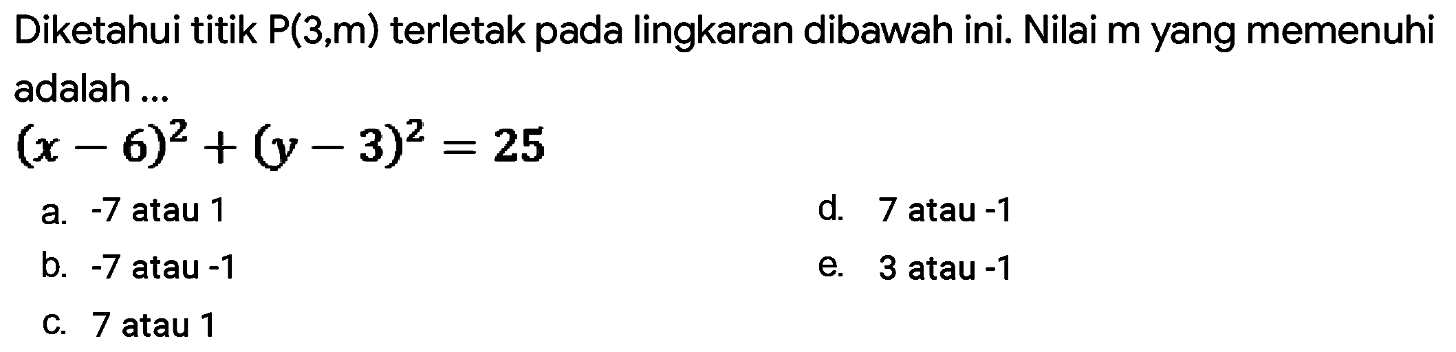 Diketahui titik P(  3, m  ) terletak pada lingkaran dibawah ini. Nilai  m  yang memenuhi adalah ... (x-6)^2+(y-3)^2=25 