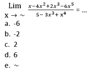 Limit x mendekati tak hingga (x-4x^2+2x^3-6x^5)/( 5-3x^3+x^4) = 
