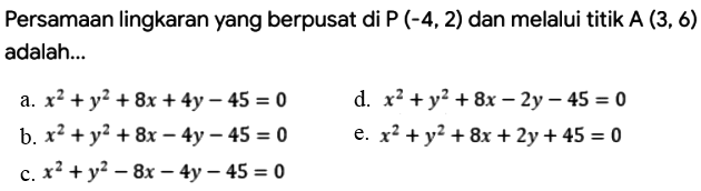 Persamaan lingkaran yang berpusat di P(-4,2) dan melalui titik A(3,6) adalah...