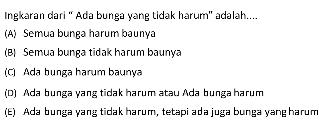 Ingkaran dari "Ada bunga yang tidak harum" adalah.... 