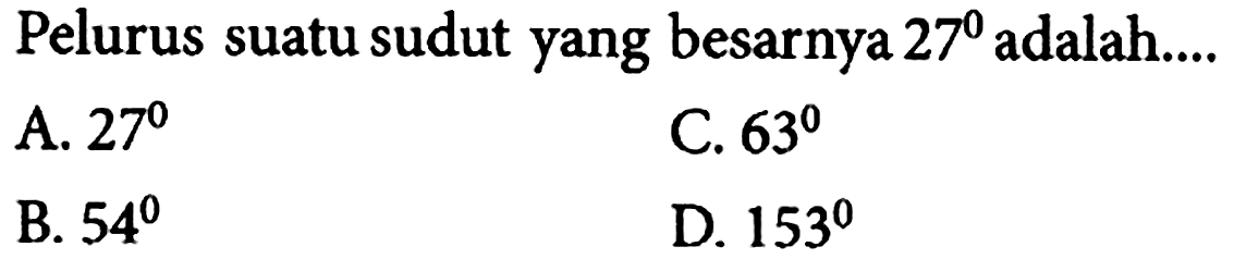 Pelurus suatu sudut yang besarnya 27 adalah....
