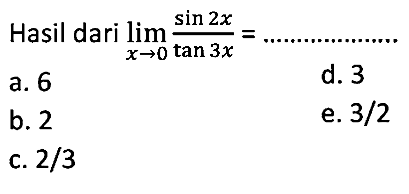 Hasil dari lim x->0 sin 2x/tan 3x=