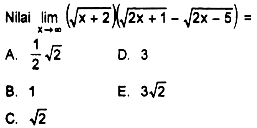 Nilai limit x mendekati tak hingga (akar(x + 2))(akar(2x + 1) - akar(2x - 5))=