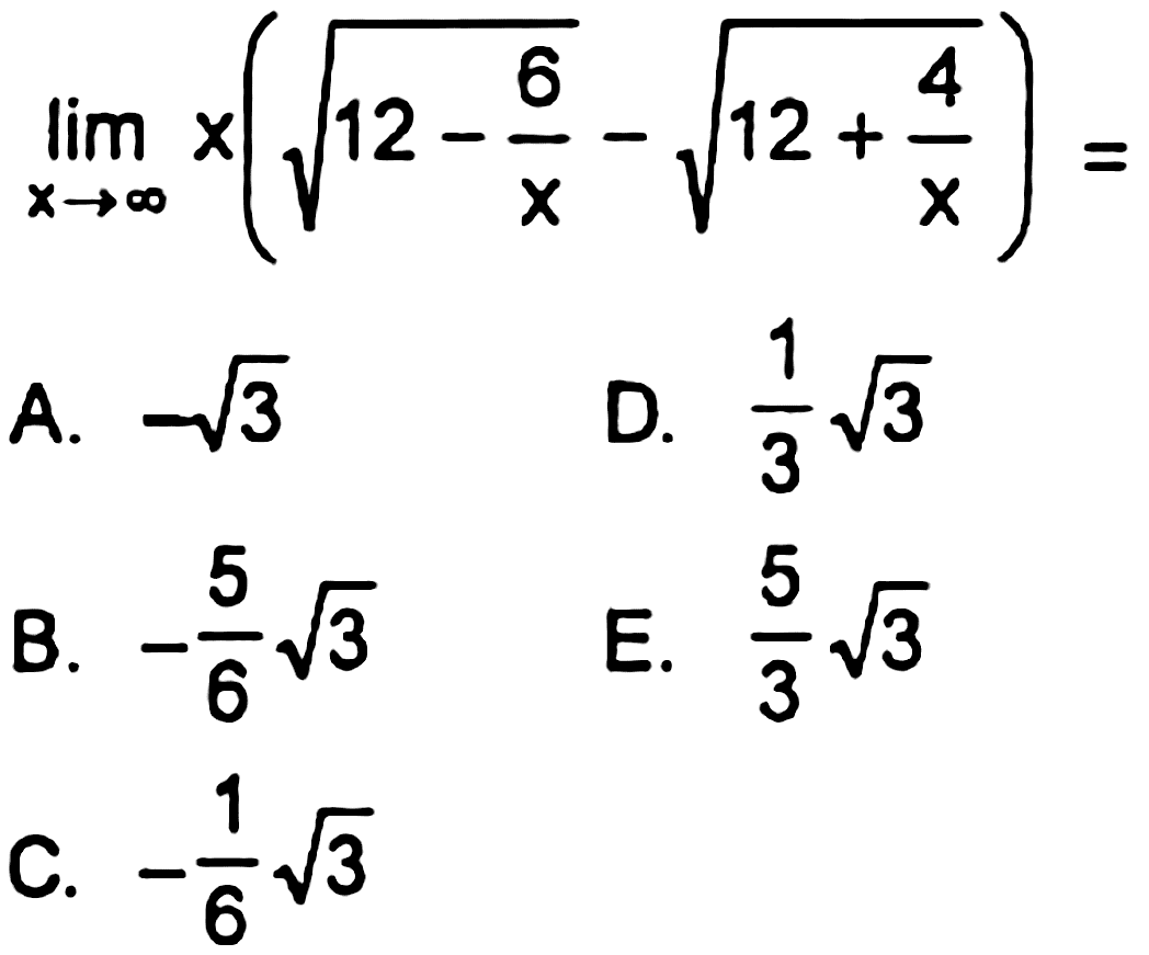 
limit x -> tak hingga x(akar(12 - 6/x) - akar(12 + 4/x)) =

