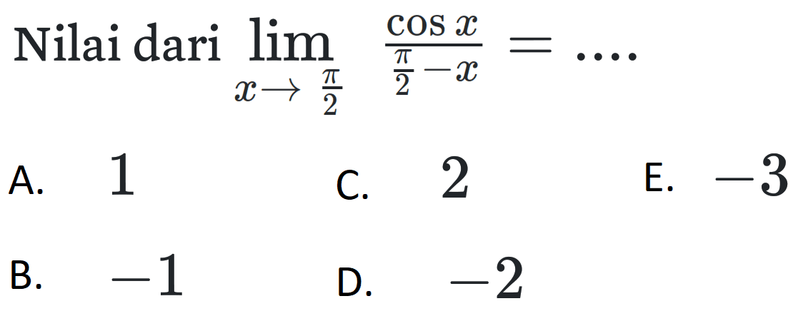 Nilai dari limit x -> pi/2 cos x/(pi/2-x)=....