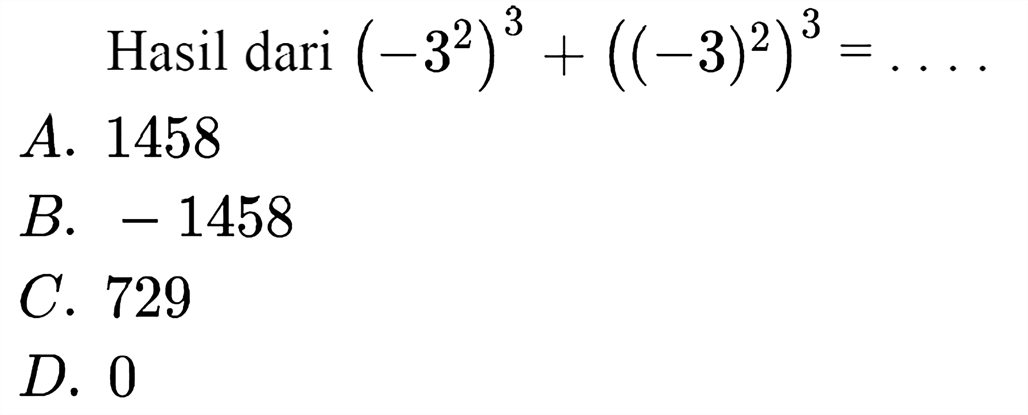 Hasil dari (-3^2)^3 + ((-3)^2)^3 = ....