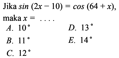 Jika sin (2x - 10) = cos (64 + x), maka x =