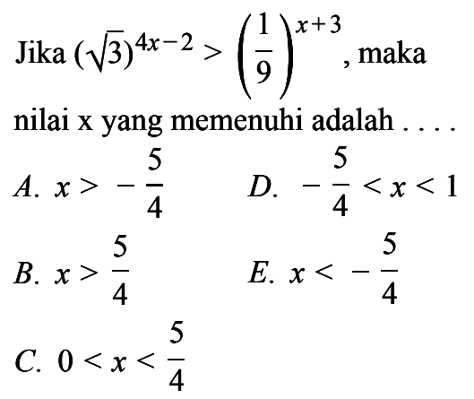 Jika akar(3)^(4x-2)>(1/9)^(x+3),  maka nilai x yang memenuhi adalah..