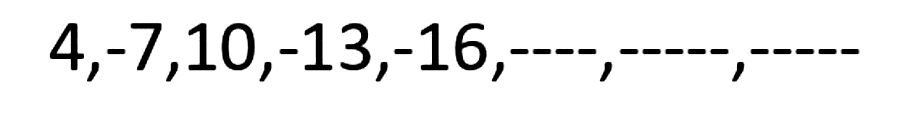  4,-7,10,-13,-16,---,---,----