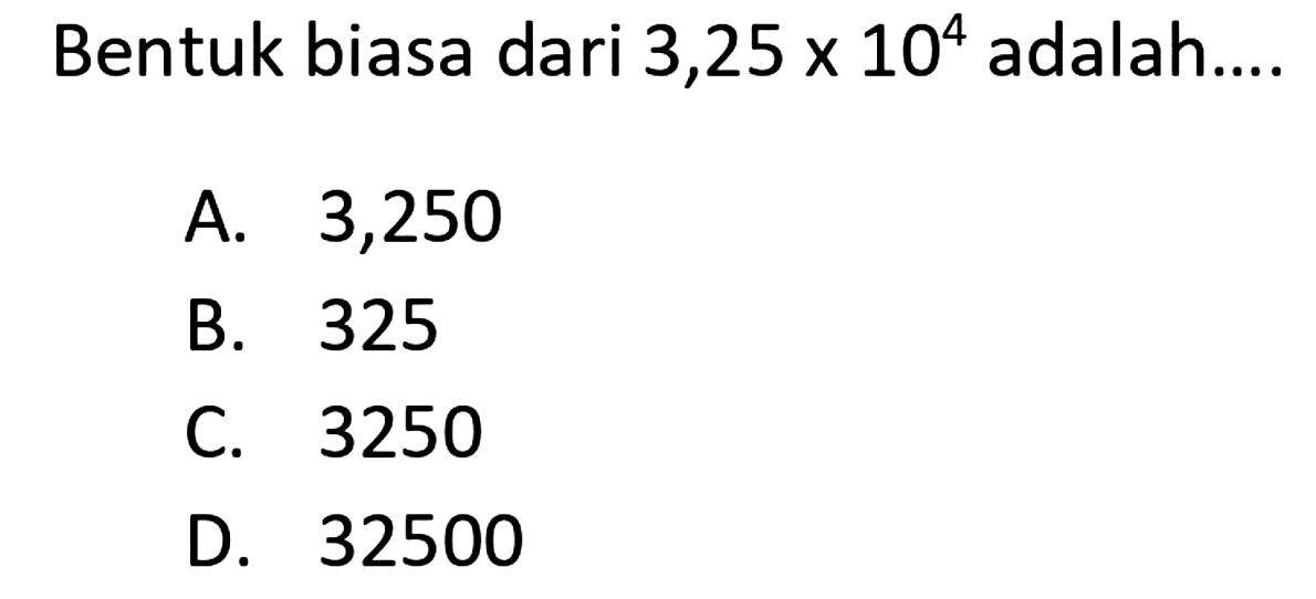 Bentuk biasa dari 3,25x10^4 adalah...