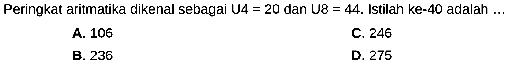 Peringkat aritmatika dikenal sebagai U4 = 20 dan U8 = 44. Istilah ke-40 adalah ...