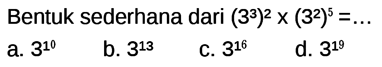 Bentuk sederhana dari (3^3)^2x(3^2)^5 = 