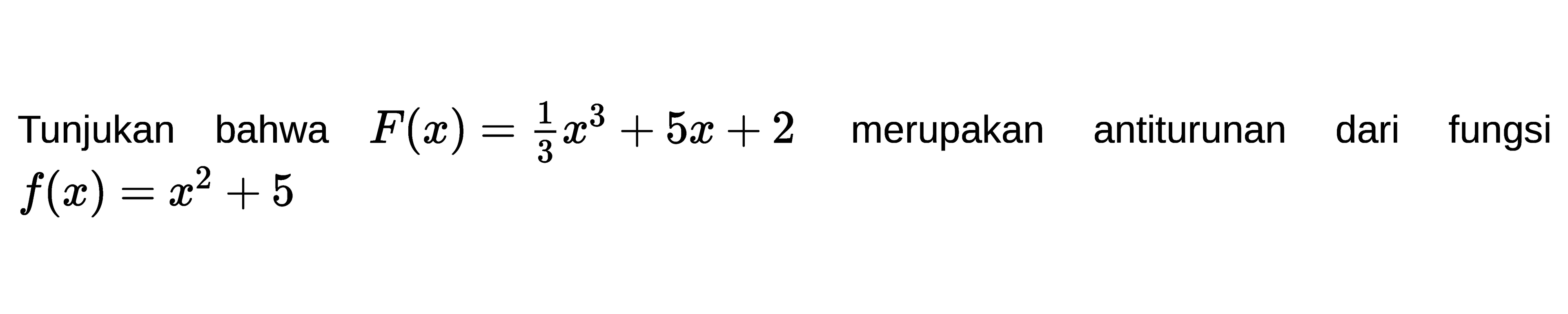 Tunjukan bahwa F(x)=1/3 x^3+5x+2  merupakan antiturunan dari fungsi

f(x)=x^2+5
