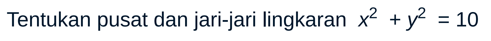 Tentukan pusat dan jari-jari lingkaran x^2 + y^2 = 10