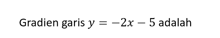 Gradien garis y = -2x - 5 adalah