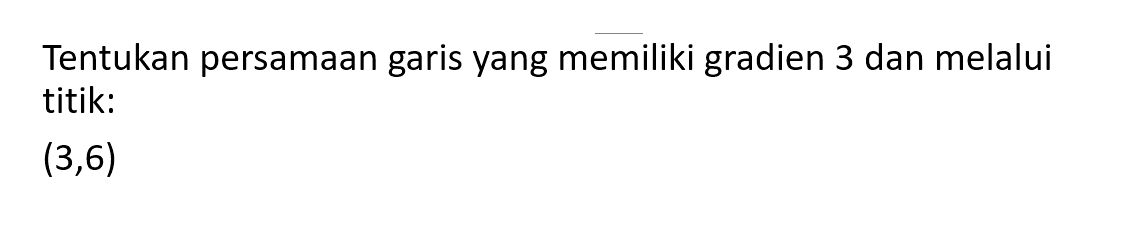 Tentukan persamaan yang memiliki gradien 3 dan melalui garis titik: (3,6)