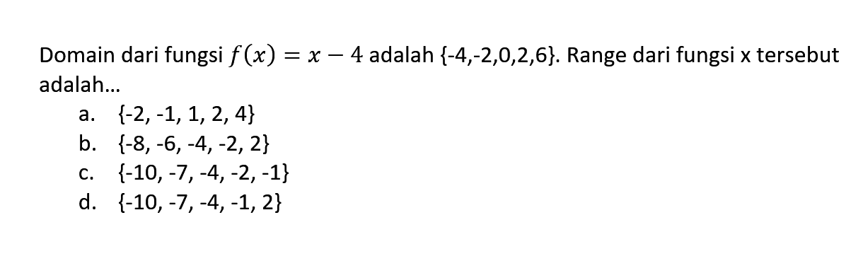 Domain dari fungsi f (x) = x - 4 adalah {-4,-2,0,2,6}. Range dari fungsi x tersebut adalah.