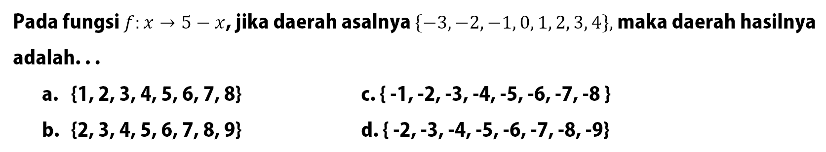 Pada fungsi f:x -> 5 - x, jika daerah asalnya {-3, -2, -1, 0, 1, 2, 3, 4}, maka daerah hasilnya adalah ....