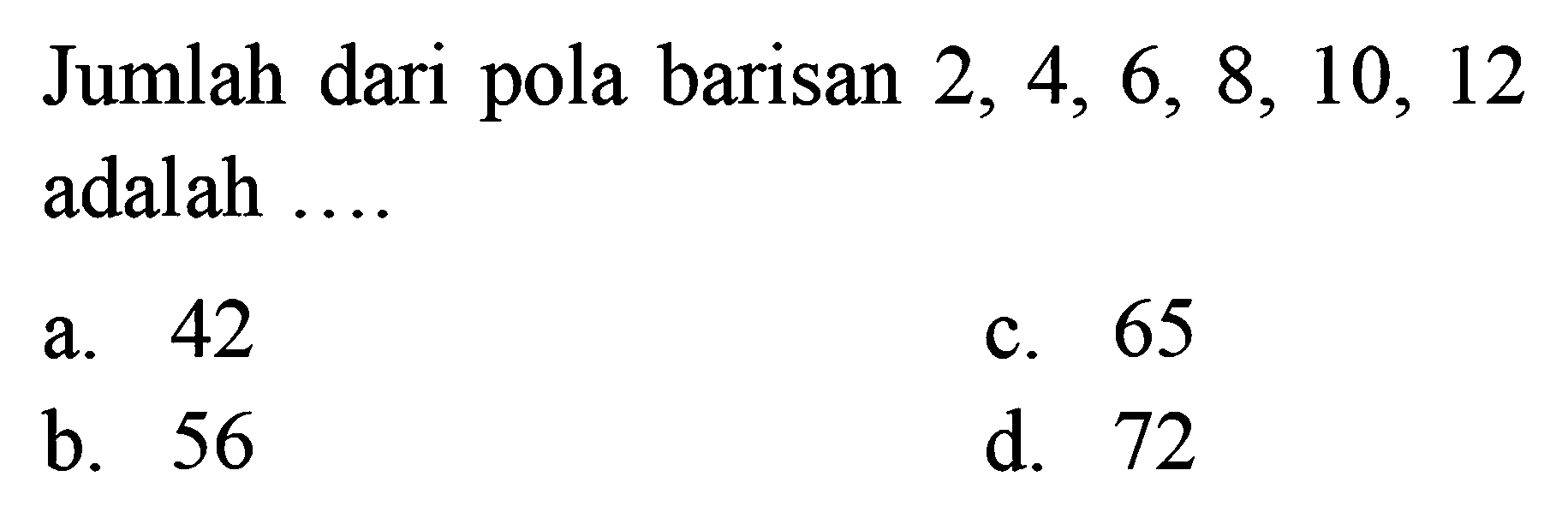 Jumlah dari pola barisan 2, 4, 6, 8, 10, 12 adalah ....