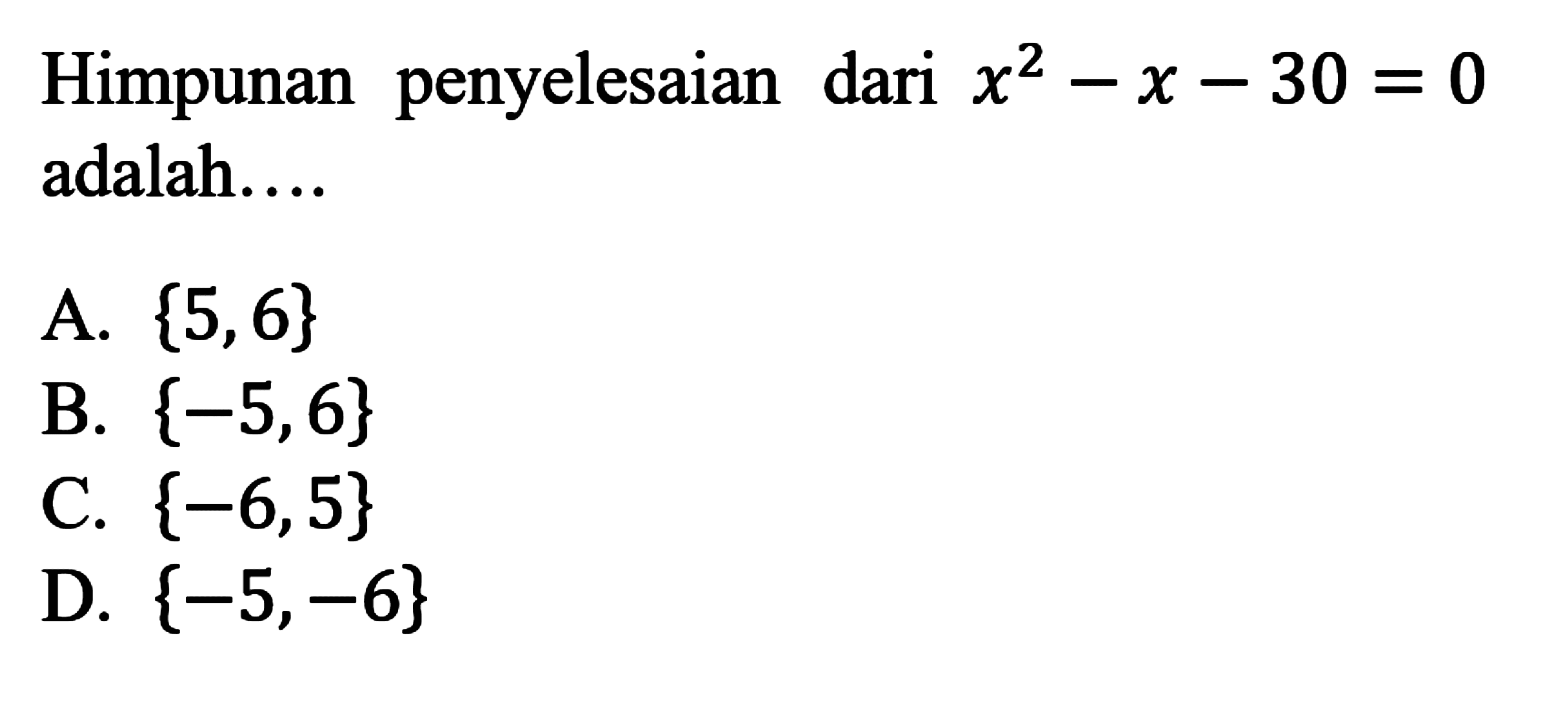 Himpunan penyelesaian dari x^2 - x - 30 = 0 adalah...