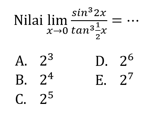 Nilai lim x->0 (sin^3(2x))/(tan^3(1/2x))= ...