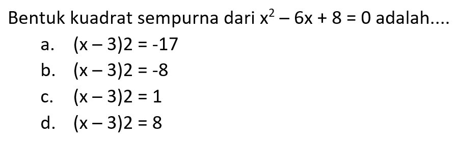 Bentuk kuadrat sempurna dari x^2 - 6x + 8 = 0 adalah. ....