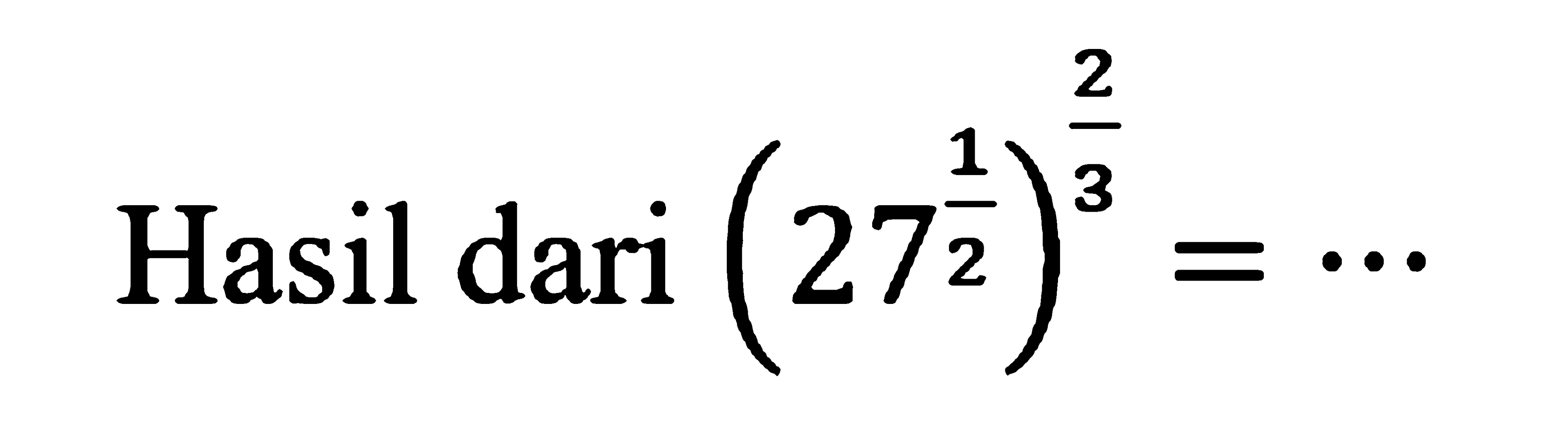 Hasil dari (27^(1/2))^(2/3) =...