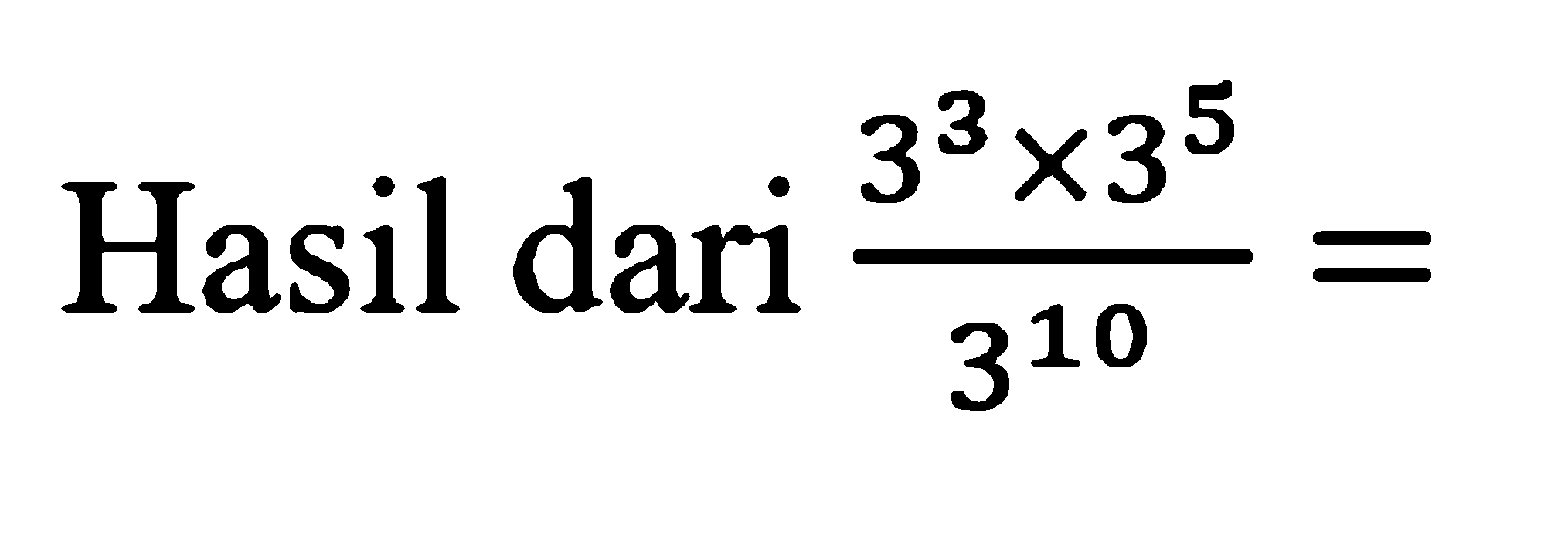 Hasil dari (3^3 x 3^5)/3^10 =