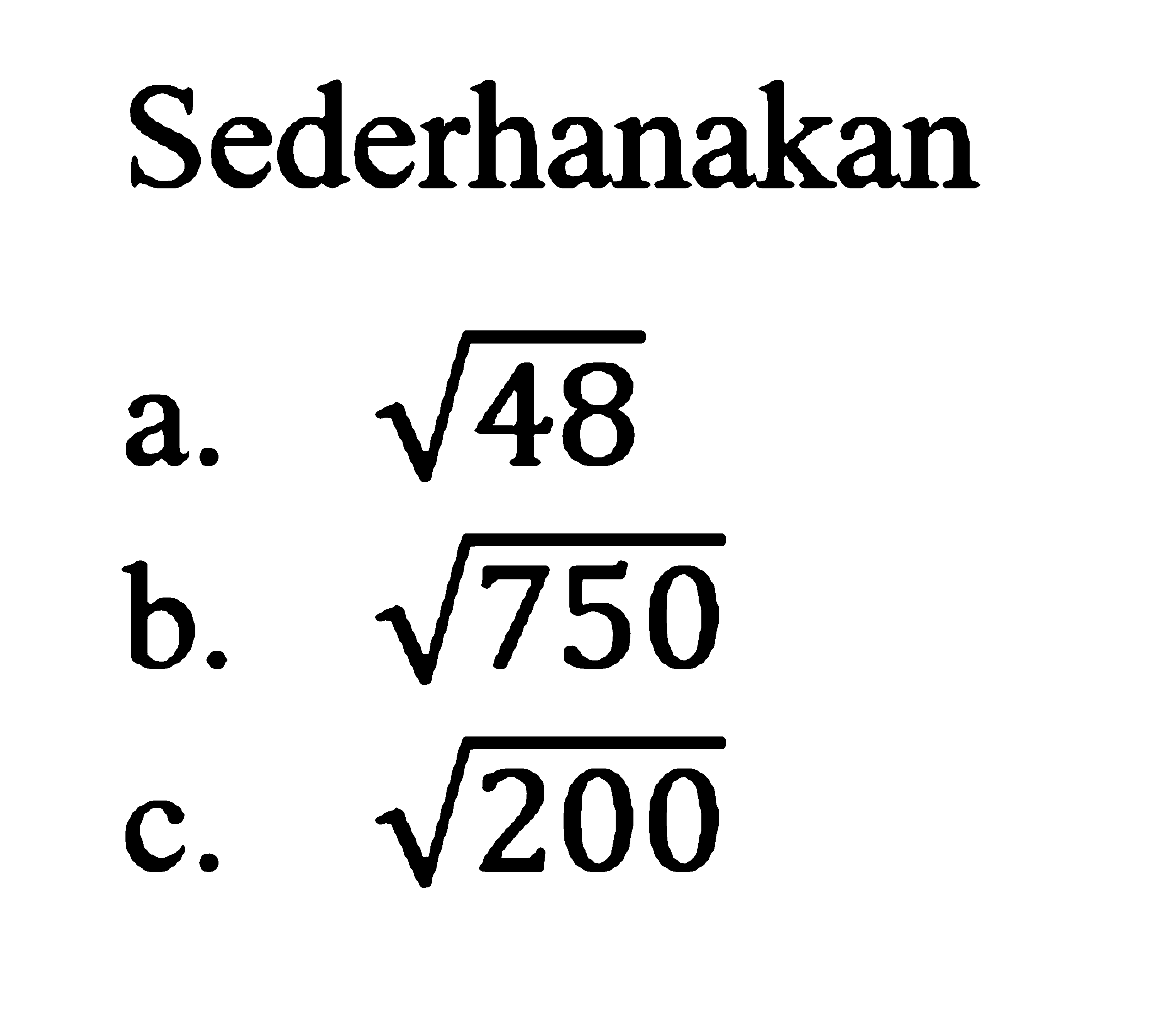 Sederhanakan a. 48^(1/2) b.750^(1/2) c.200^(1/2)