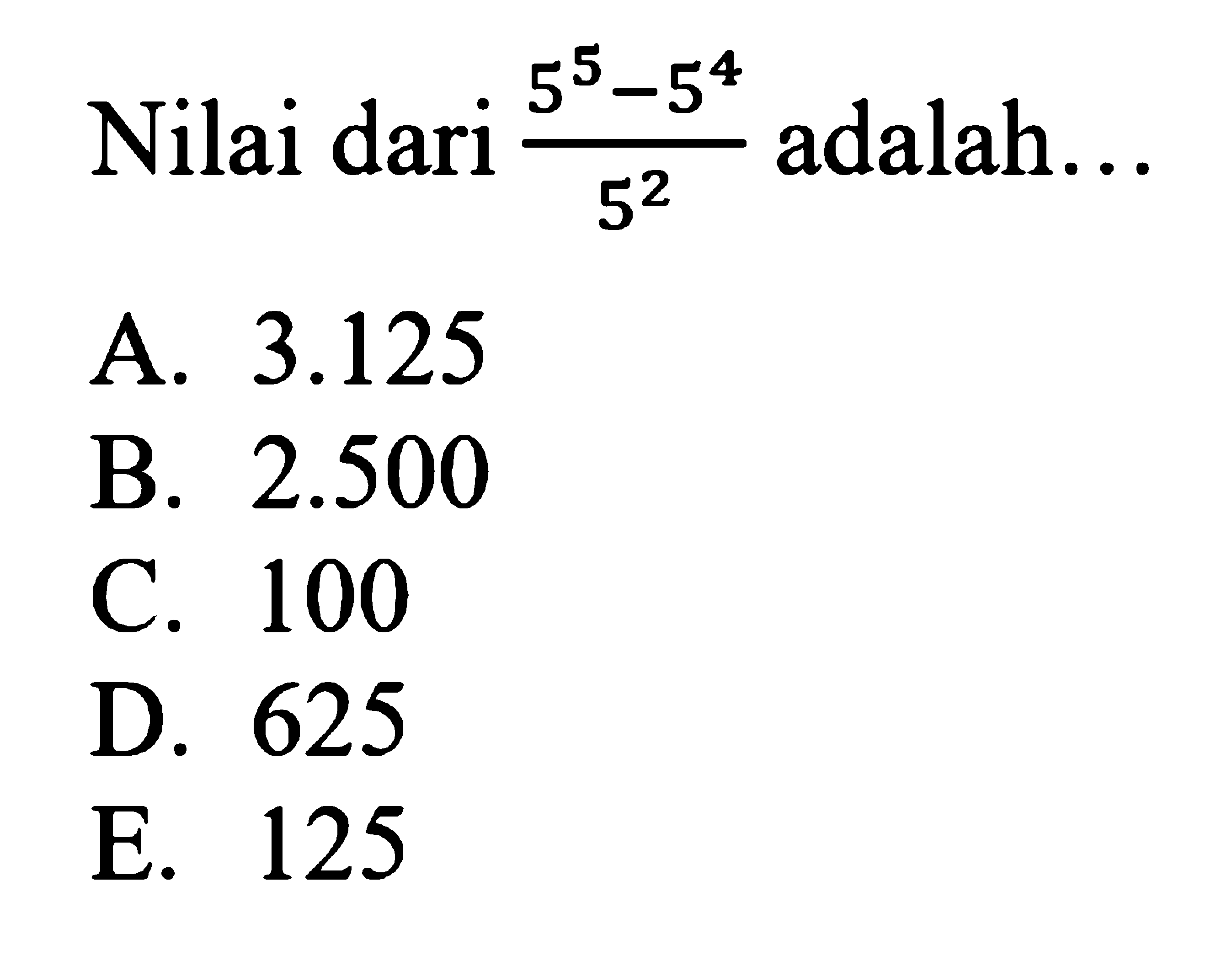 Nilai dari (5^5 - 5^4) / 5^2 adalah ....