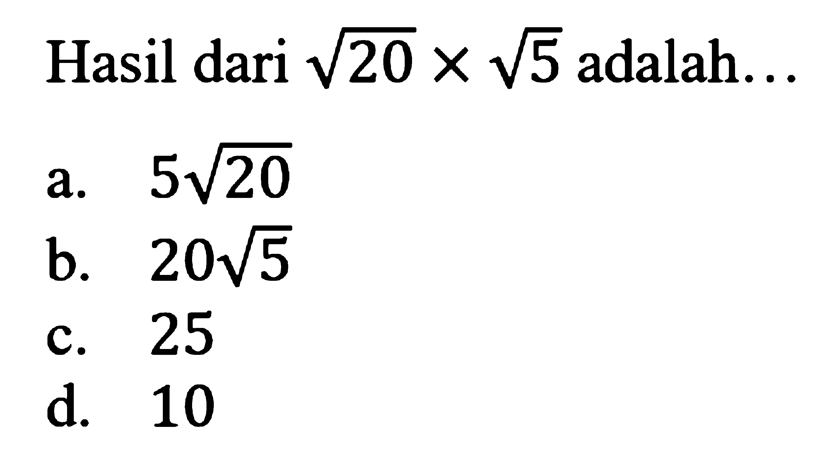 Hasil dari akar(20) x akar(5) adalah ....