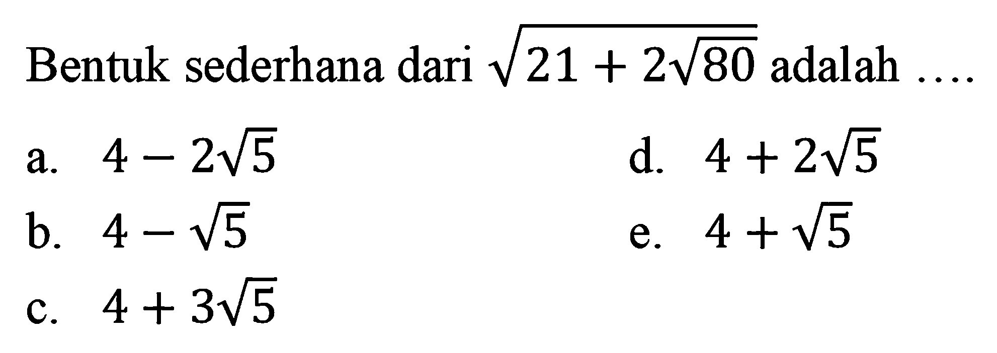 Bentuk sederhana dari akar(21 + 2 akar(80)) adalah ...