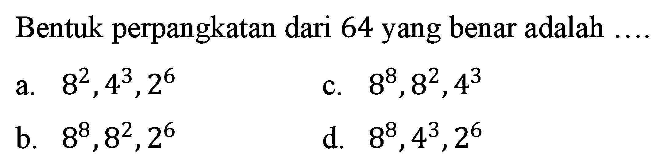 Bentuk perpangkatan dari 64 yang benar adalah ....