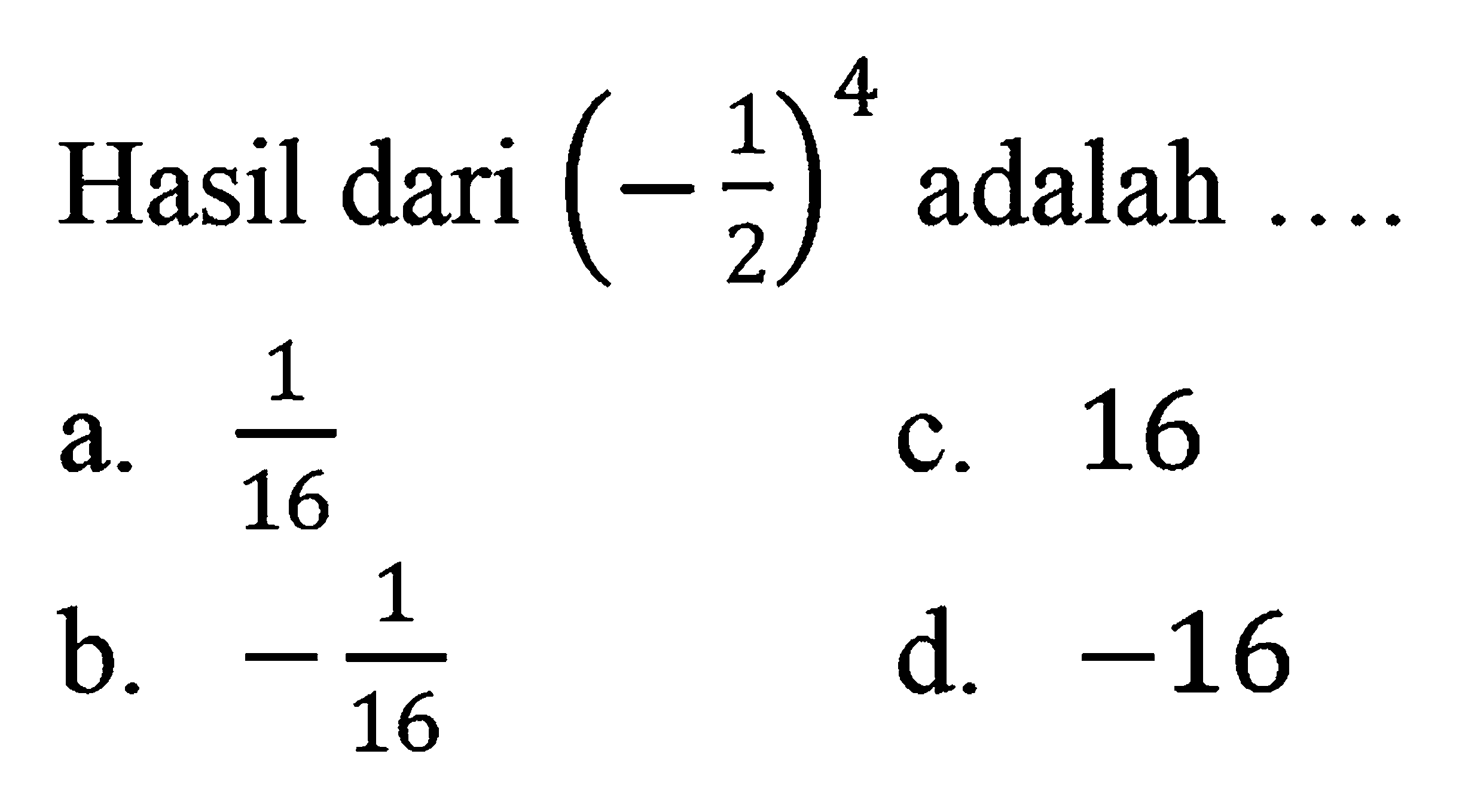 Hasil dari (-1/2)^4 adalah ...